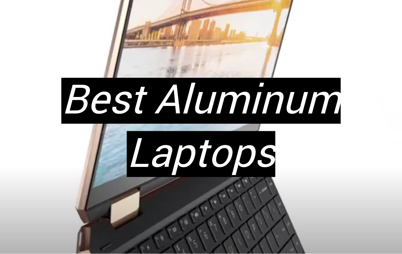 Top 5 Best Aluminum Laptops [October 2024 Review] MetalProfy
