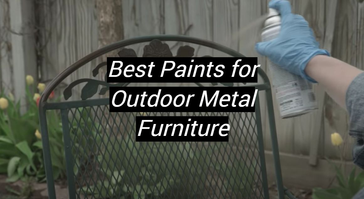 Top 5 Best Paints for Outdoor Metal Furniture [August 2024 Review