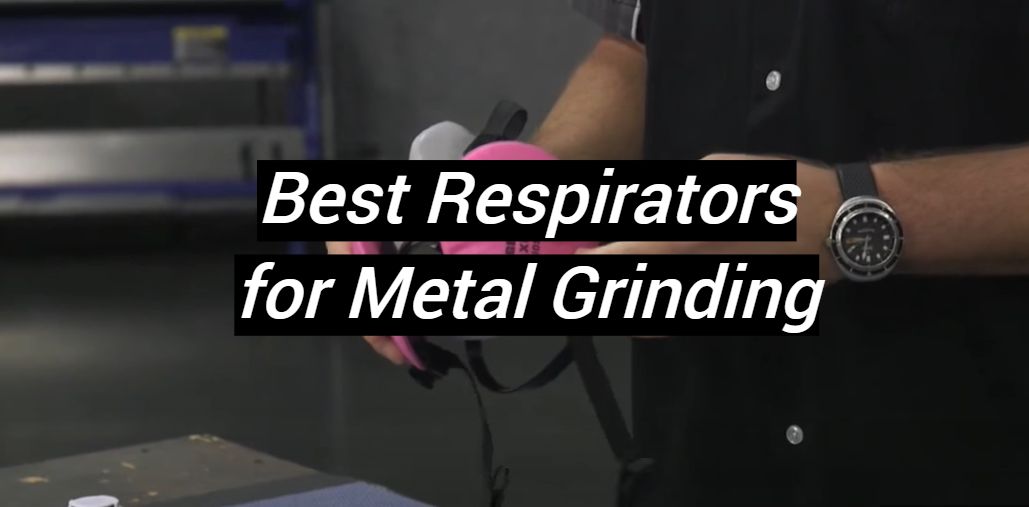 Top 5 Best Respirators for Metal Grinding [October 2024 Review