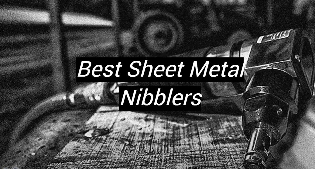 Top 5 Best Sheet Metal Nibblers [October 2024 Review] MetalProfy