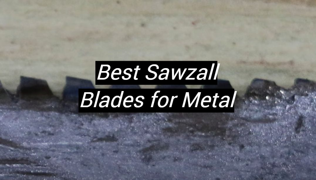 Top 5 Best Sawzall Blades for Metal [September 2024 Review] MetalProfy