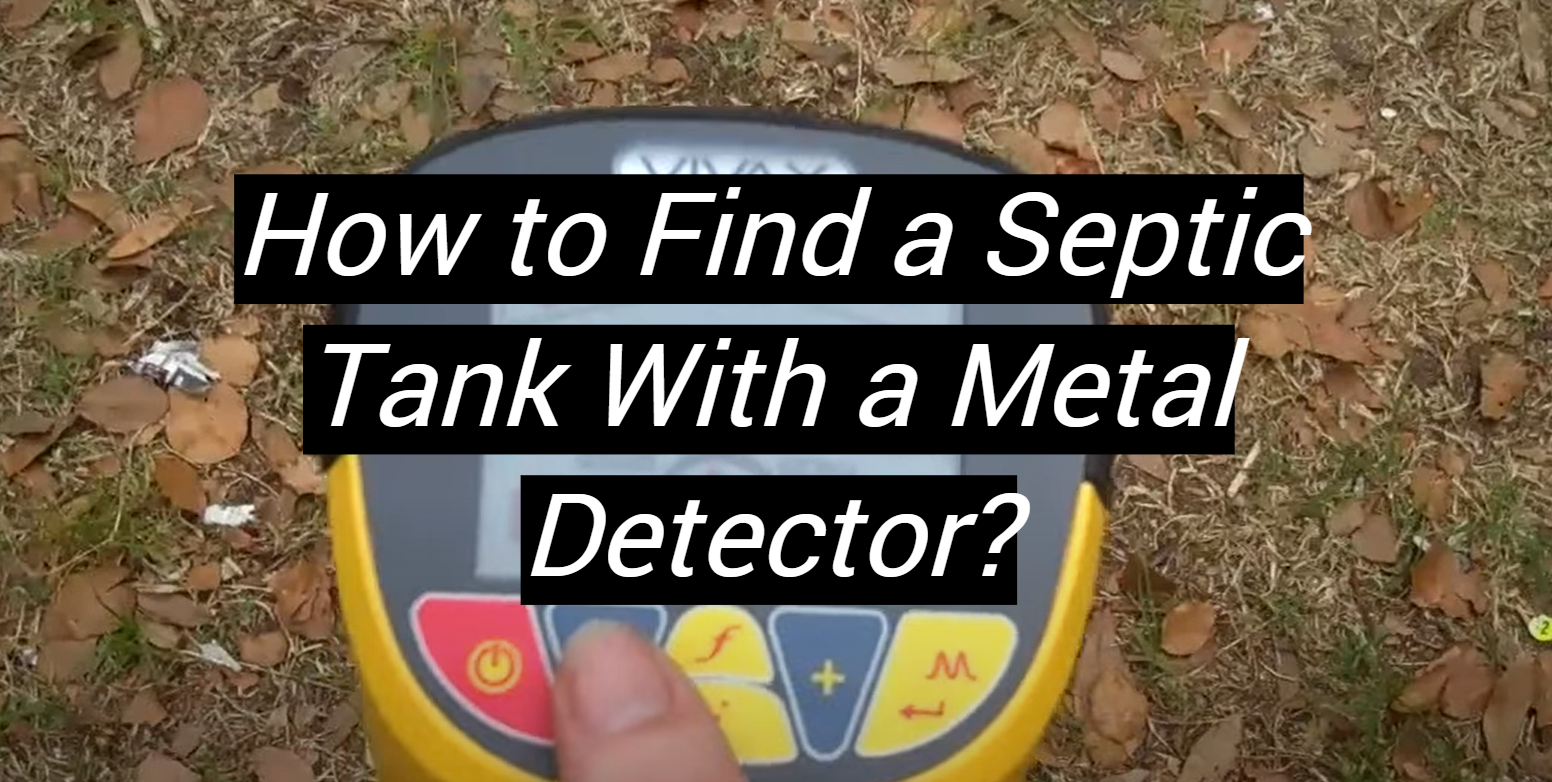 How to Find a Septic Tank With a Metal Detector? MetalProfy