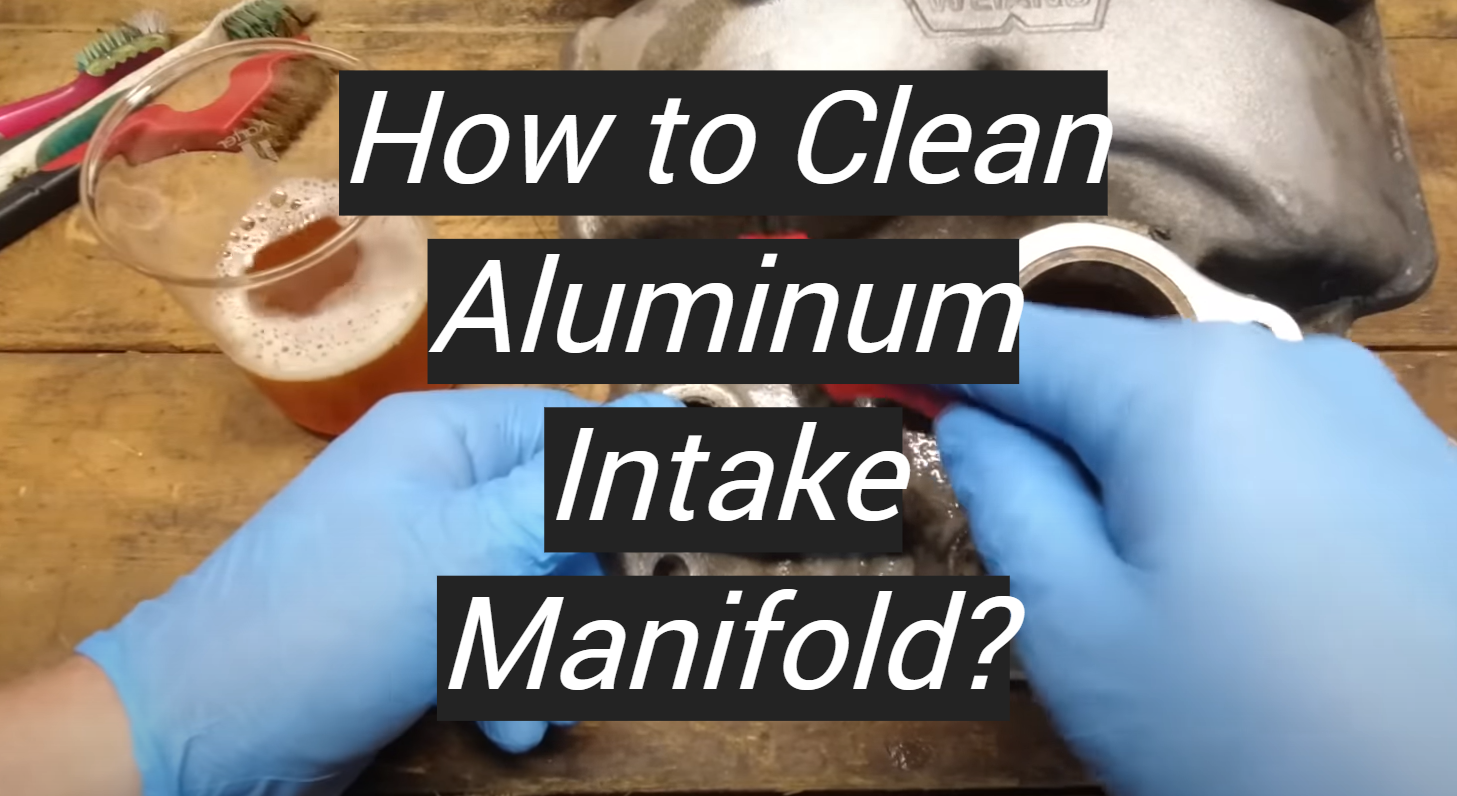 How to Clean Aluminum Intake Manifold? MetalProfy