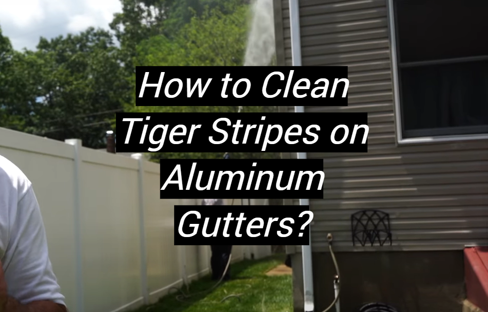 How to Clean Tiger Stripes on Aluminum Gutters? MetalProfy