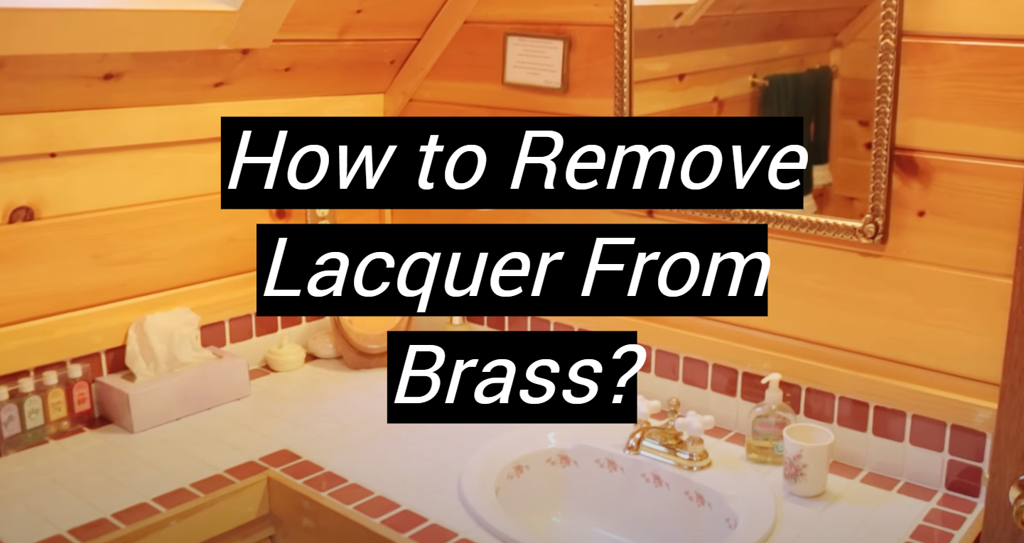How to Remove Lacquer From Brass? MetalProfy