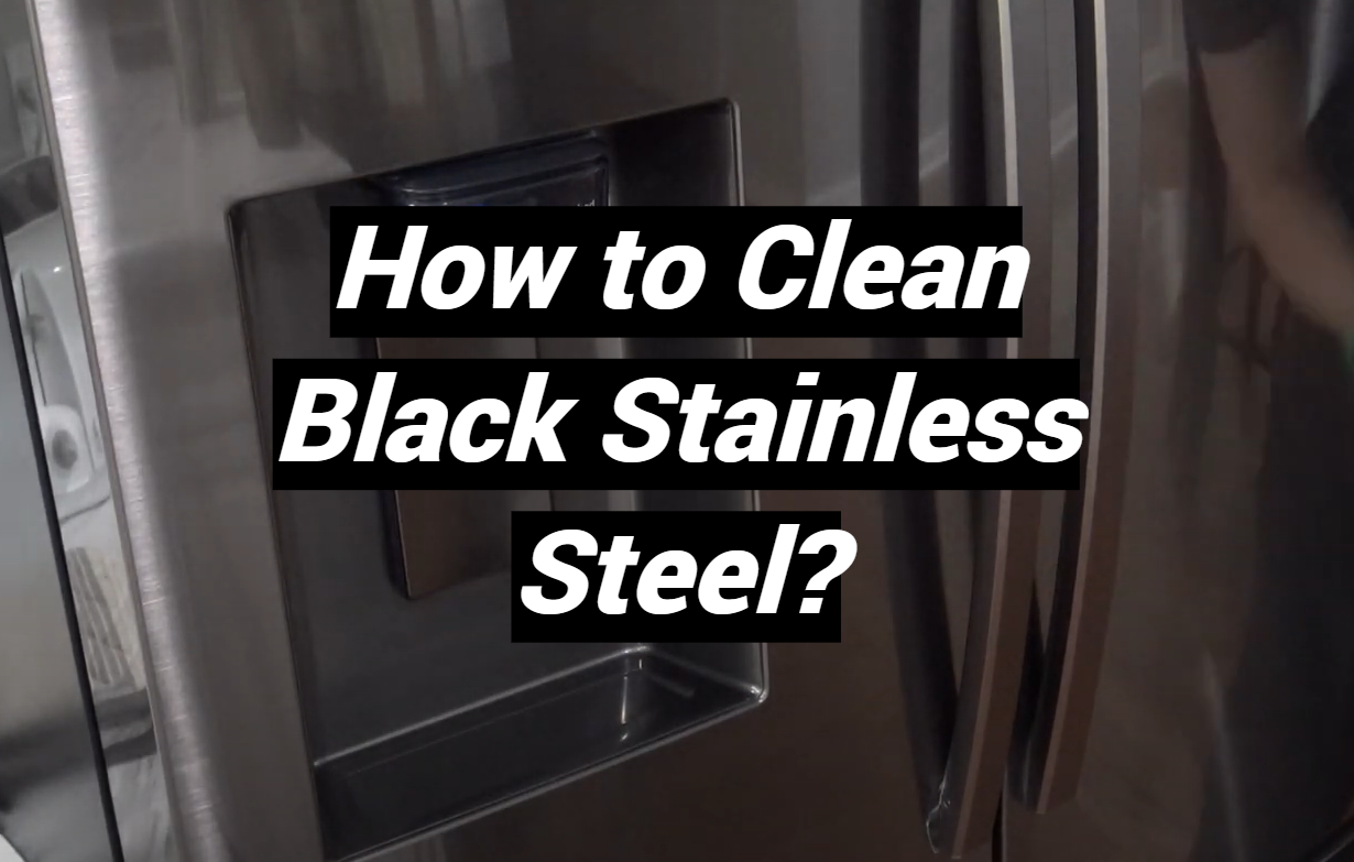 How to Clean Black Stainless Steel? MetalProfy