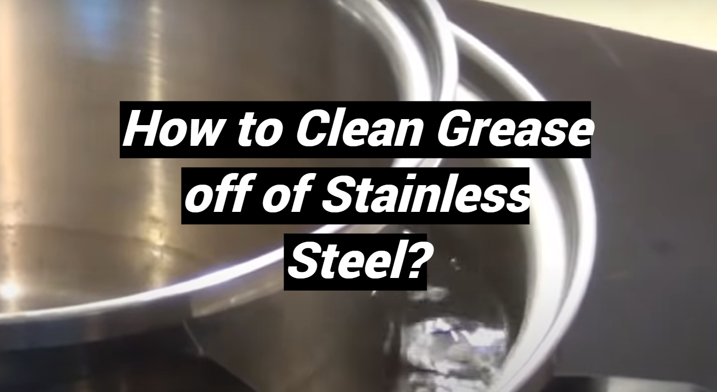How to Clean Grease off of Stainless Steel? - MetalProfy