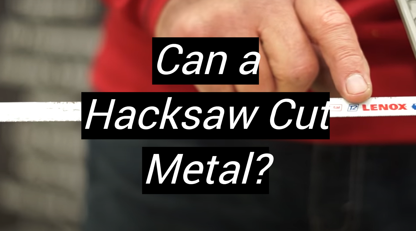 Can a Hacksaw Cut Metal? MetalProfy