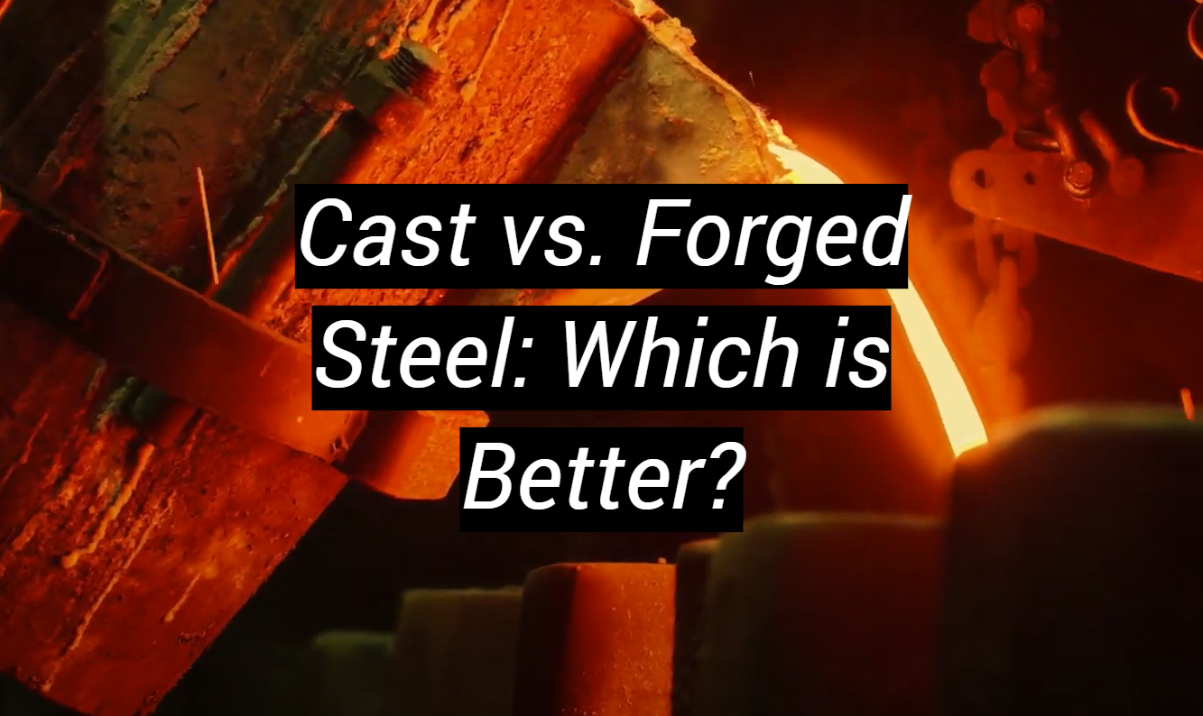 Cast Vs Forged Steel Which Is Better MetalProfy cast-vs-forged-steel-which-is-better-metalprofy