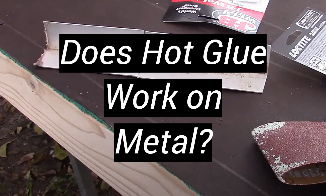Does Hot Glue Work on Metal? MetalProfy