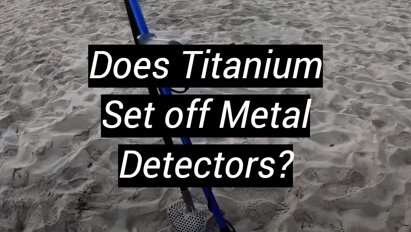 Does Titanium Set off Metal Detectors? MetalProfy