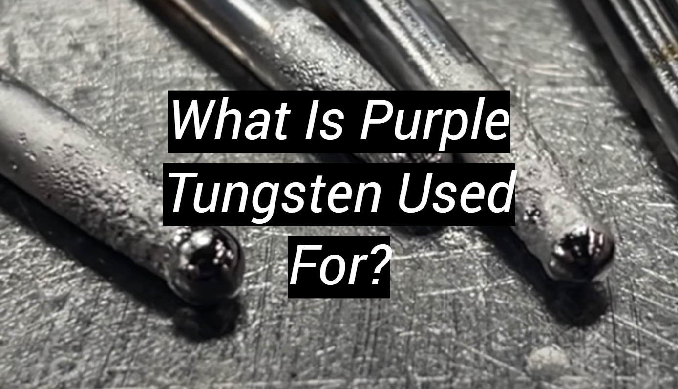 What Is Purple Tungsten Used For? MetalProfy