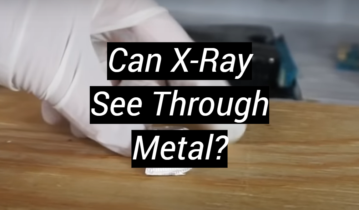 Can XRay See Through Metal? MetalProfy