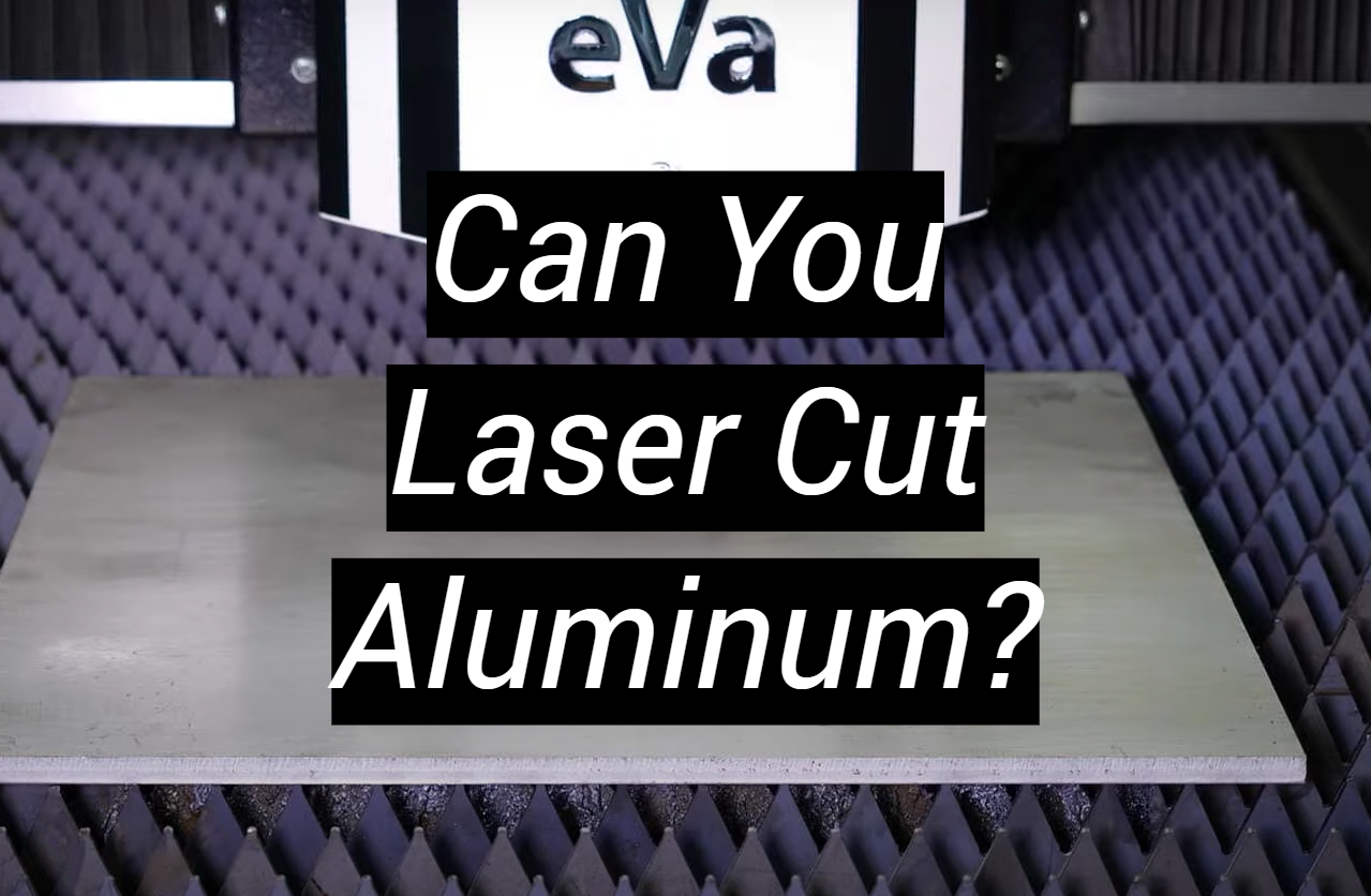 Can You Laser Cut Aluminum? MetalProfy
