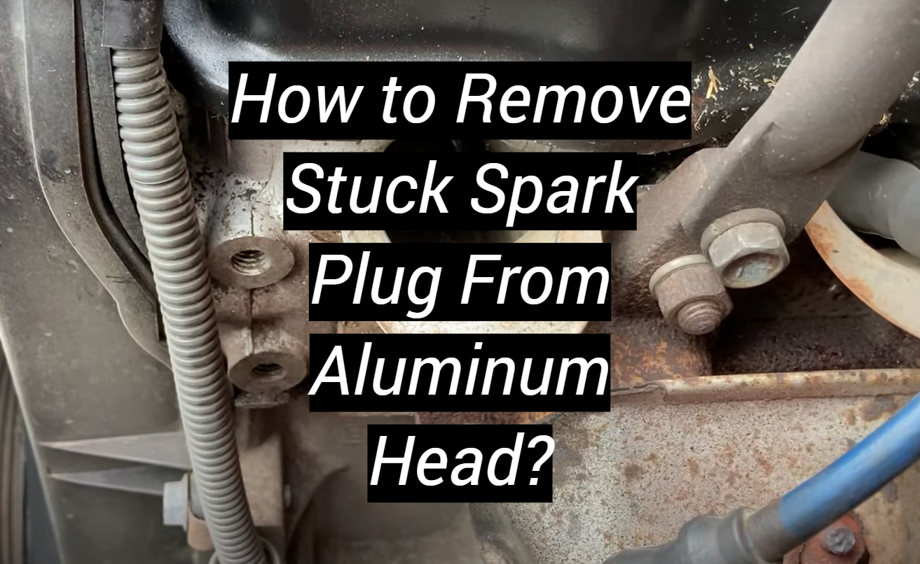 How to Remove Stuck Spark Plug From Aluminum Head? MetalProfy