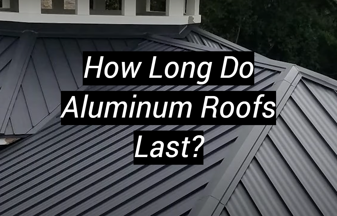 How Long Do Aluminum Roofs Last? MetalProfy